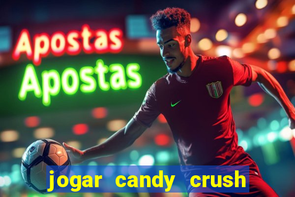 jogar candy crush e ganhar dinheiro